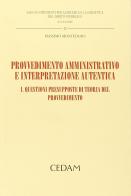 Provvedimento amministrativo e interpretazione autentica vol.1 di Massimo Monteduro edito da CEDAM
