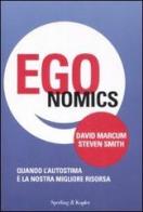 Egonomics. Quando l'autostima è la nostra migliore risorsa di David Marcum, Steven Smith edito da Sperling & Kupfer