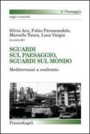 Sguardi sul paesaggio, sguardi sul mondo. Mediterranei a confronto edito da Franco Angeli