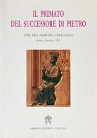 Il primato del successore di Pietro. Atti del Simposio teologico (Roma, dicembre 1966) edito da Libreria Editrice Vaticana