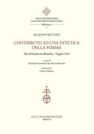 Contributo ad una estetica della forma. Tesi di laurea in filosofia, 7 luglio 1947 di Eugenio Battisti edito da Olschki