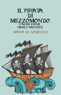 Il pirata di mezzomondo e altre storie, fiabe e racconti di Maria De Domenico edito da bookabook