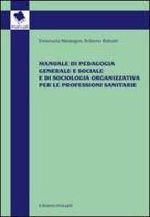 Manuale di pedagogia generale e sociale e di sociologia organizzativa per le professioni sanitarie di Emanuela Marangon, Roberto Robutti edito da Unicopli