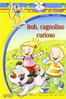 Bob, cagnolino curioso di Luigino Quaresima edito da Raffaello