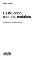 Destrucción, cosmos, metáfora. Ensayos sobre Hans Blumenberg di Alberto Fragio edito da Lampi di Stampa