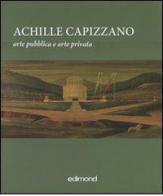 Achille Capizzano. Arte pubblica e arte privata. La prima metà del Novecento: da Sartorio al ritorno all'ordine. (Rende, 4-31 dicembre 2010) edito da Edimond