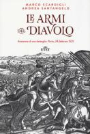 Le armi del diavolo. Anatomia di una battaglia: Pavia, 24 febbraio 1525. Con e-book di Marco Scardigli, Andrea Santangelo edito da UTET