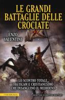 Le grandi battaglie delle Crociate di Enzo Valentini edito da Newton Compton Editori