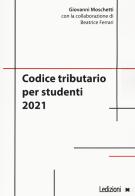 Codice tributario per studenti 2021 di Giovanni Moschetti, Beatrice Ferrari edito da Ledizioni