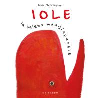 Iole. La balena mangiaparole. Nuova ediz. di Gioia Marchegiani edito da Gribaudo