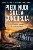 Piedi nudi sulla Concordia di Silvia Santini, Giancarlo Trapanese edito da Pequod