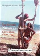 La nostra Nuova Caledonia. L'avventura d'una vita di Giorgio Ridolfi, Marosa Ridolfi edito da Zona