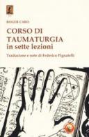 Corso di taumaturgia in sette lezioni di Roger Caro edito da Tipheret