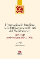 L' immaginario familiare nella letteratura e nelle arti del mediterraneo. 1995-2015 per i vent'anni del Cutamc edito da Pensa Multimedia