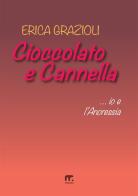 Cioccolato e cannella ...io e l'anoressia di Erica Grazioli edito da Mnamon