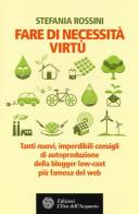 Fare di necessita virtù. Tanti nuovi, imperdibili consigli di autoproduzione della blogger low-cost più famosa del web di Stefania Rossini edito da L'Età dell'Acquario