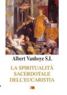 La spiritualità sacerdotale dell'eucarestia di Albert Vanhoye edito da Apostolato della Preghiera