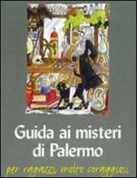 Guida ai misteri di Palermo. Per ragazzi molto coraggiosi di Lietta Valvo Grimaldi edito da Flaccovio