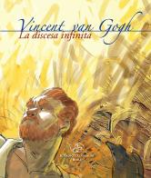 Vincent Van Gogh. La discesa infinita di Paola Veneto edito da Il Cigno GG Edizioni