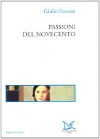 Passioni del Novecento di Giulio Ferroni edito da Donzelli