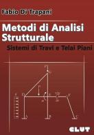 Metodi di analisi strutturale sistemi di travi e telai piani di Fabio Di Trapani edito da CLUT