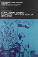 Gonzaga: il carteggio tra Roma e Mantova 1587-1612 edito da Silvana
