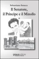 Il senatore, il principe e il minollo di Sebastiano Seneca edito da Graus Edizioni