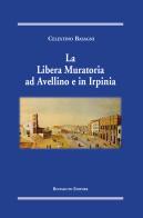 La Libera Muratoria ad Avellino e in Irpinia di Celestino Basagni edito da Tipografia Buonaiuto