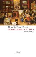 Il bastione di Attila di Domenico Ferrari Cesena edito da Scritture