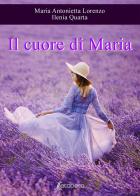 Il cuore di Maria. Nuova ediz. di Maria Antonietta Lorenzo, Ilenia Quarta edito da EBS Print