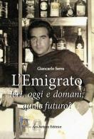L' Emigrato di Giancarlo Serra edito da Ars Artium Editrice