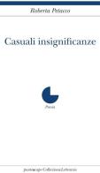 Casuali insignificanze di Roberta Petacco edito da Collezione Letteraria