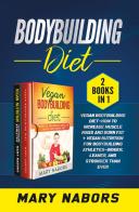Bodybuilding diet (2 books in 1) di Mary Nabors edito da Youcanprint