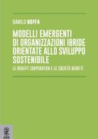 Modelli emergenti di organizzazioni ibride orientate allo sviluppo sostenibile. Le benefit corporation e le società benefit di Danilo Boffa edito da Aracne (Genzano di Roma)