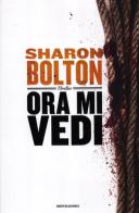 Ora mi vedi di Sharon Bolton edito da Mondadori