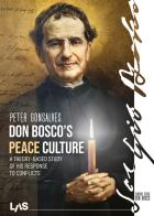 Don Bosco's peace culture. A theory-based study of his response to conflicts di Peter Gonsalves edito da LAS