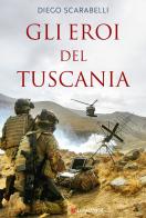 Gli eroi del Tuscania. I Baschi Amaranto si raccontano di Diego Scarabelli edito da Longanesi