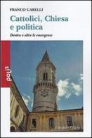 Cattolici, Chiesa e politica. Dentro e oltre le emergenze di Franco Garelli edito da Cittadella