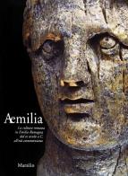 Aemilia. La cultura romana in Emilia Romagna dal III secolo a. C. all'età costantiniana edito da Marsilio