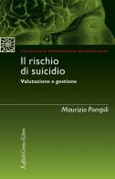 Il rischio di suicidio. Valutazione e gestione di Maurizio Pompili edito da Raffaello Cortina Editore