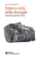Poteri e virtù della shungite. Autentica pietra di vita di Florence Mégemont edito da L'Età dell'Acquario