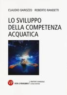 Lo sviluppo della competenza acquatica di Claudio Garozzo, Roberto Randetti edito da Vita e Pensiero