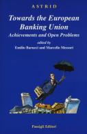 Towards the European Banking Union. Achievements and open problems edito da Passigli