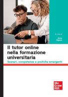 Il tutor online nella formazione universitaria. Scenari, competenze e pratiche emergenti edito da McGraw-Hill Education