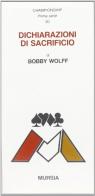 Dichiarazioni di sacrificio di Bobby Wolf edito da Ugo Mursia Editore