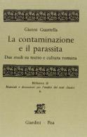 La contaminazione e il parassita. Due studi su teatro e cultura romana di Gianni Guastella edito da Giardini