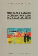 Pier Paolo Pasolini: Uccellacci uccellini. Dalla sceneggiatura alla realizzazione cinematografica di Enrico Cerquiglini edito da Campanotto