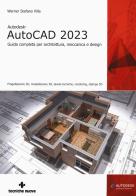 Autodesk® AutoCAD 2023. Guida completa per architettura, meccanica e design. Progettazione 2D, modellazione 3D, tavole tecniche, rendering, stampa 3D di Werner Stefano Villa edito da Tecniche Nuove