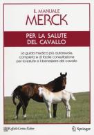 Il manuale Merck per la salute del cavallo. La guida medica più autorevole, completa e di facile consultazione per la salute e il benessere del cavallo edito da Raffaello Cortina Editore