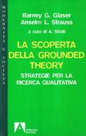 La scoperta della grounded theory. Strategie per la ricerca qualitativa di Barney G. Glaser, Anselm L. Strauss edito da Armando Editore